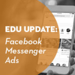 EDU Update: Facebook Messenger Ads